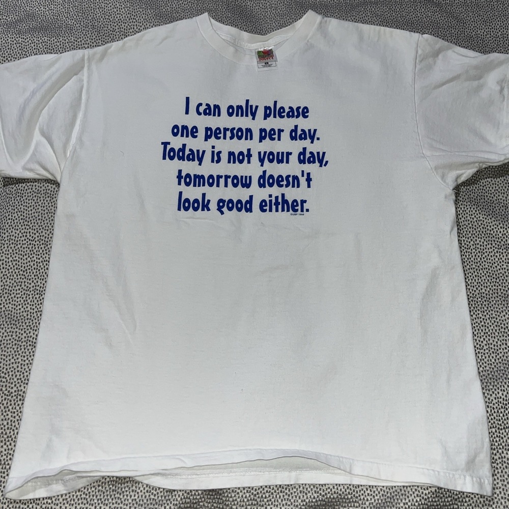 1990's T Shirt Men's XL "I Can Only Please One Person‎ Per Day" See Measurements